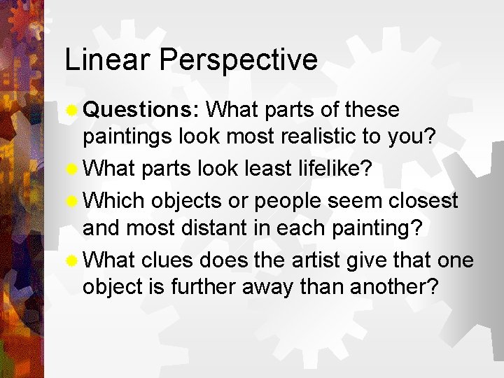 Linear Perspective ® Questions: What parts of these paintings look most realistic to you?