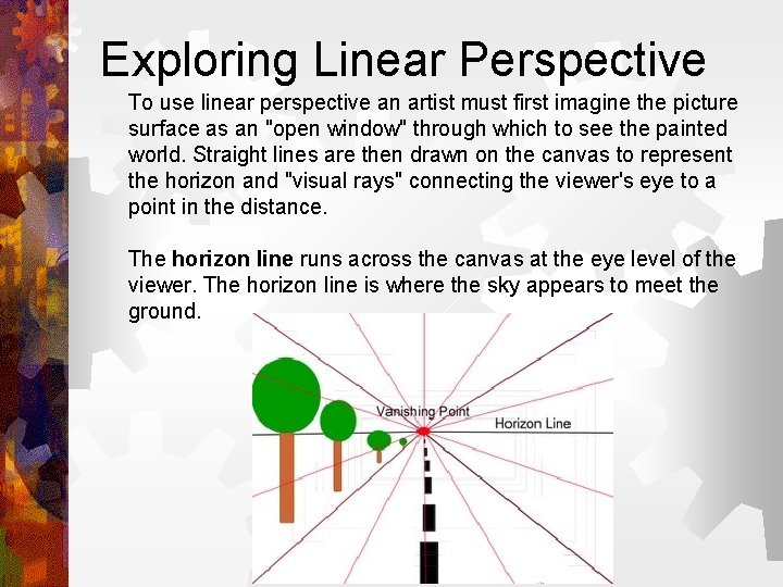 Exploring Linear Perspective To use linear perspective an artist must first imagine the picture