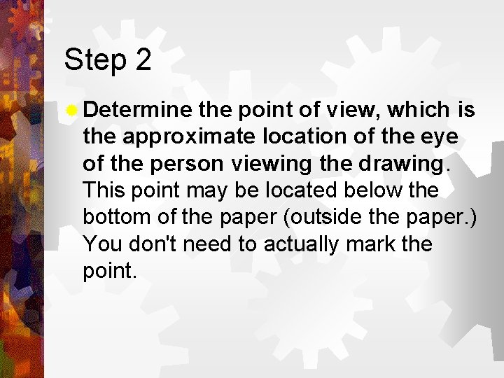 Step 2 ® Determine the point of view, which is the approximate location of