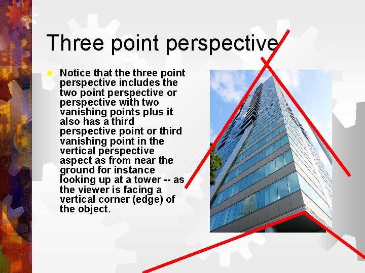 Three point perspective ® Notice that the three point perspective includes the two point