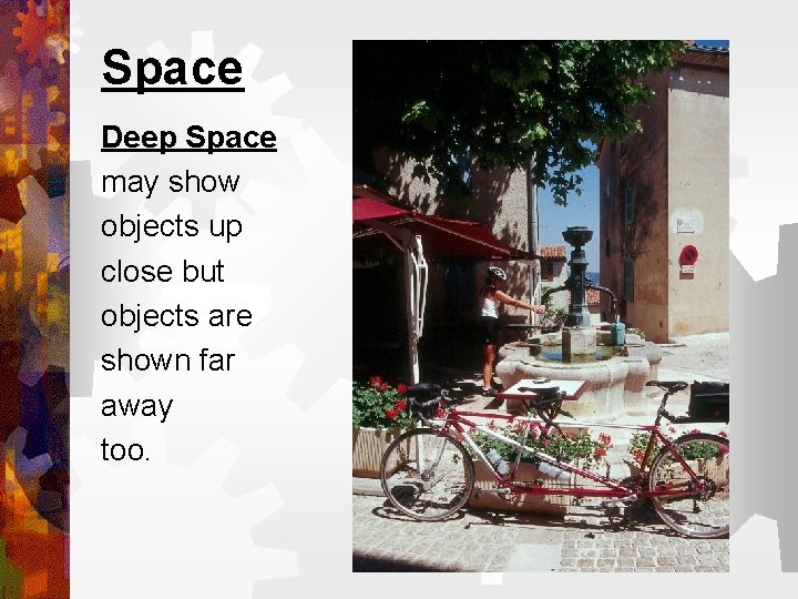 Space Deep Space may show objects up close but objects are shown far away