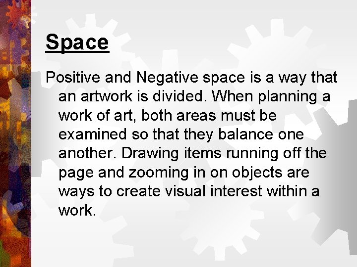 Space Positive and Negative space is a way that an artwork is divided. When