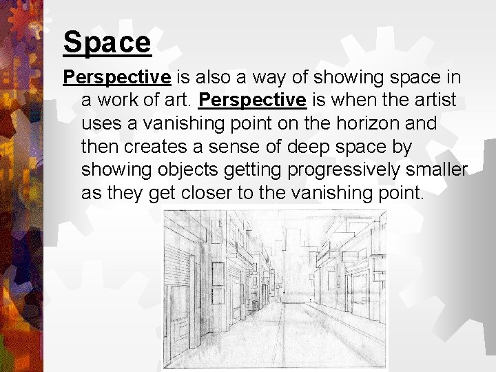 Space Perspective is also a way of showing space in a work of art.