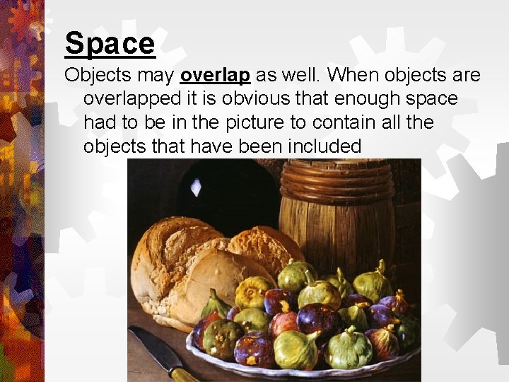 Space Objects may overlap as well. When objects are overlapped it is obvious that