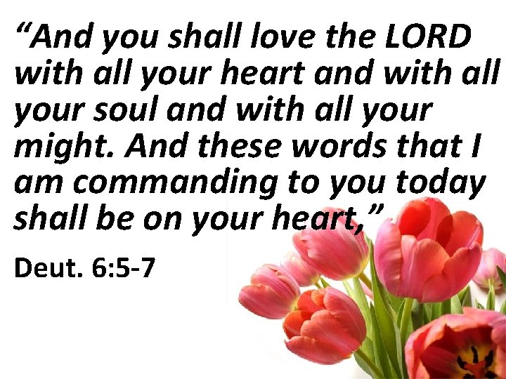 “And you shall love the LORD with all your heart and with all your
