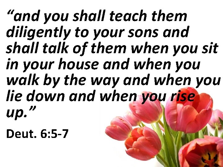 “and you shall teach them diligently to your sons and shall talk of them