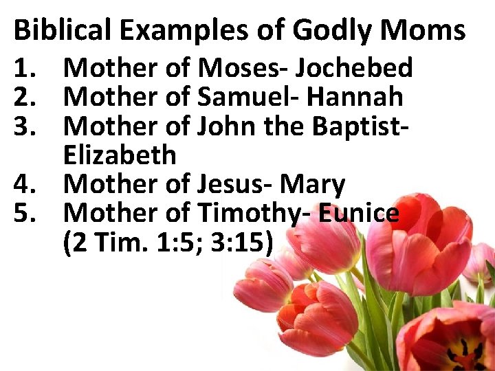 Biblical Examples of Godly Moms 1. Mother of Moses- Jochebed 2. Mother of Samuel-