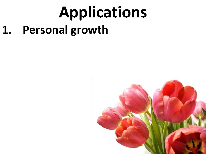 Applications 1. Personal growth 