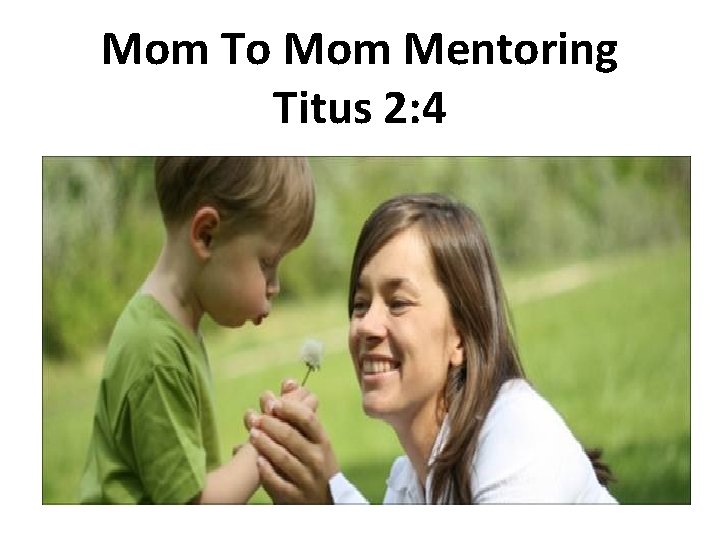 Mom To Mom Mentoring Titus 2: 4 