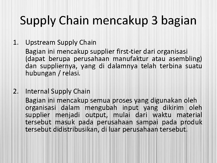 Supply Chain mencakup 3 bagian 1. Upstream Supply Chain Bagian ini mencakup supplier first-tier