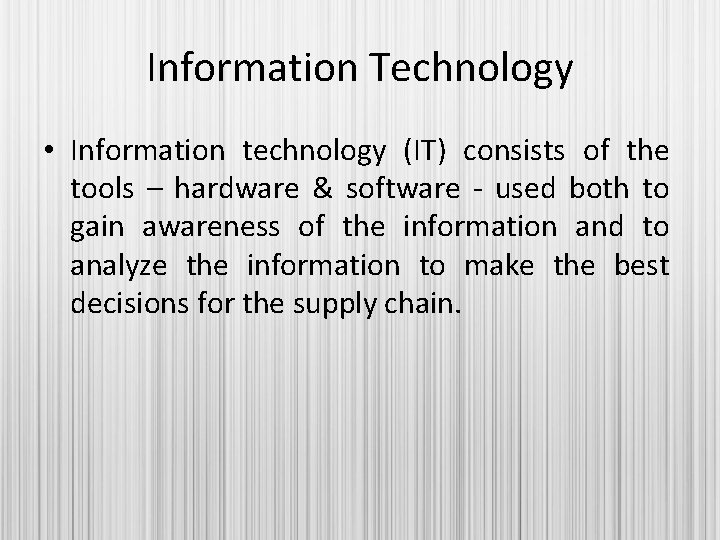 Information Technology • Information technology (IT) consists of the tools – hardware & software