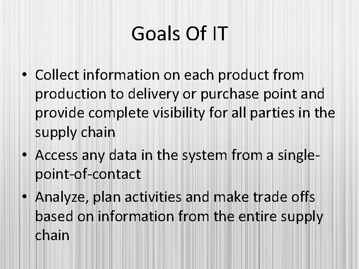 Goals Of IT • Collect information on each product from production to delivery or