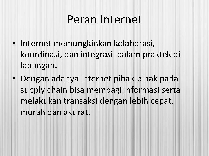 Peran Internet • Internet memungkinkan kolaborasi, koordinasi, dan integrasi dalam praktek di lapangan. •