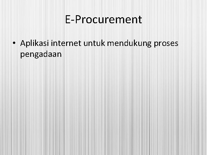 E-Procurement • Aplikasi internet untuk mendukung proses pengadaan 