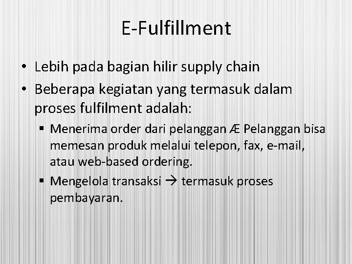E-Fulfillment • Lebih pada bagian hilir supply chain • Beberapa kegiatan yang termasuk dalam