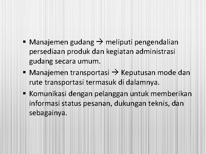 § Manajemen gudang meliputi pengendalian persediaan produk dan kegiatan administrasi gudang secara umum. §