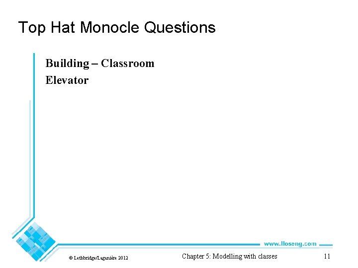 Top Hat Monocle Questions Building – Classroom Elevator © Lethbridge/Laganière 2012 Chapter 5: Modelling