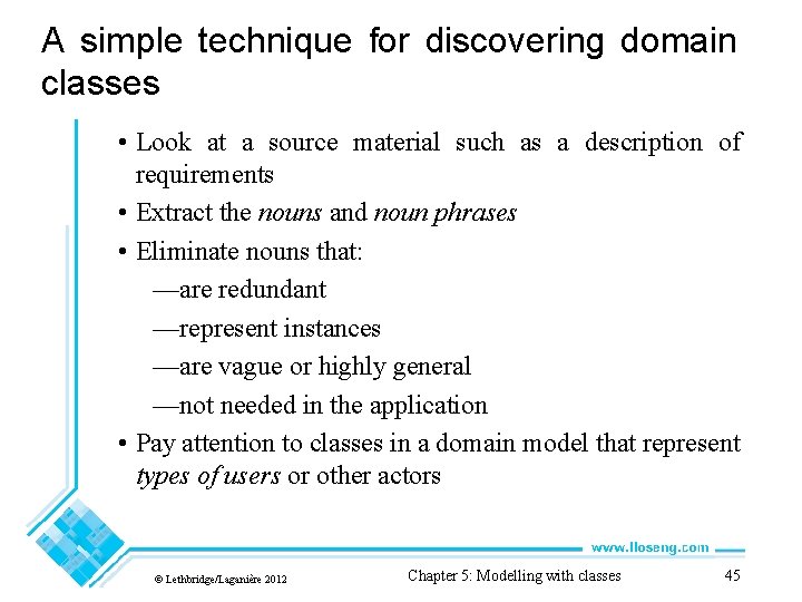 A simple technique for discovering domain classes • Look at a source material such