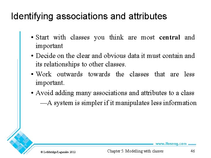 Identifying associations and attributes • Start with classes you think are most central and