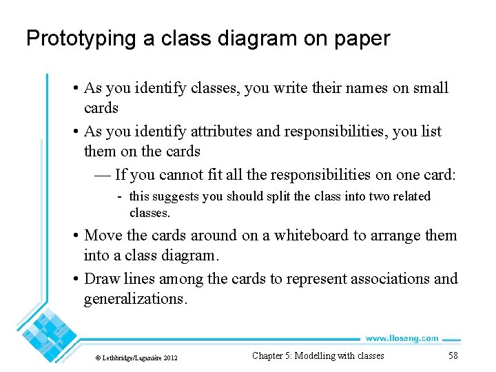 Prototyping a class diagram on paper • As you identify classes, you write their