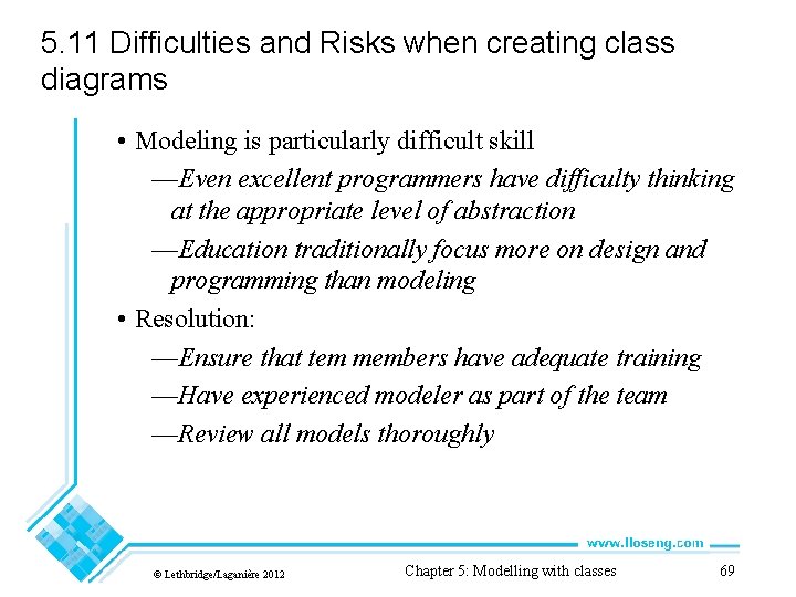5. 11 Difficulties and Risks when creating class diagrams • Modeling is particularly difficult