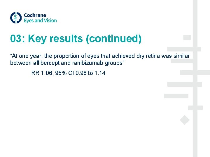 03: Key results (continued) “At one year, the proportion of eyes that achieved dry