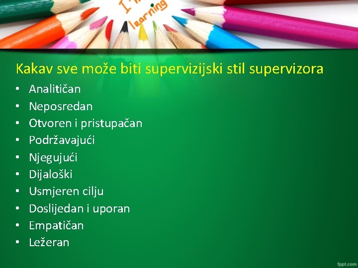 Kakav sve može biti supervizijski stil supervizora • • • Analitičan Neposredan Otvoren i