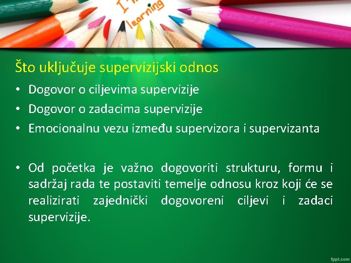 Što uključuje supervizijski odnos • Dogovor o ciljevima supervizije • Dogovor o zadacima supervizije