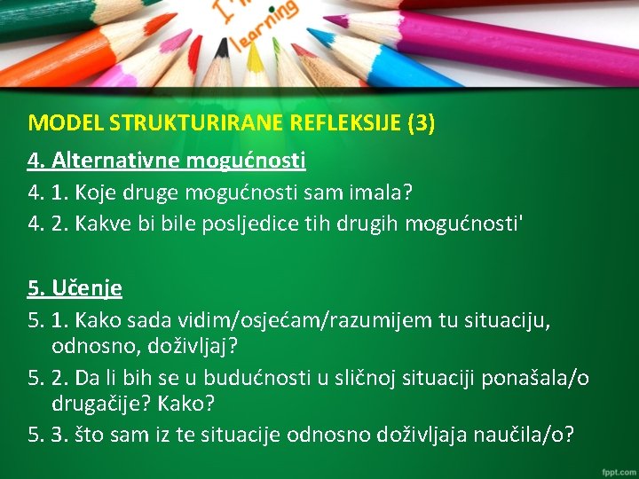 MODEL STRUKTURIRANE REFLEKSIJE (3) 4. Alternativne mogućnosti 4. 1. Koje druge mogućnosti sam imala?