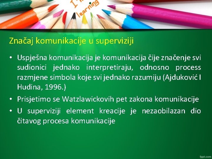 Značaj komunikacije u superviziji • Uspješna komunikacija je komunikacija čije značenje svi sudionici jednako