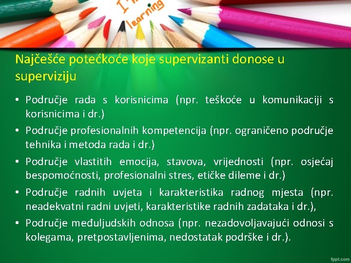 Najčešće potećkoće koje supervizanti donose u superviziju • Područje rada s korisnicima (npr. teškoće