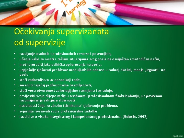 Očekivanja supervizanata od supervizije • • • razvijanje osobnih i profesionalnih resursa i potencijala,