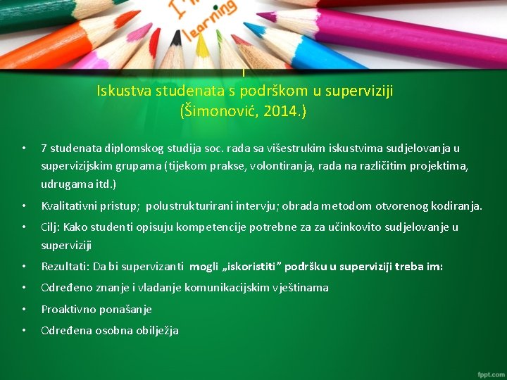 I Iskustva studenata s podrškom u superviziji (Šimonović, 2014. ) • 7 studenata diplomskog