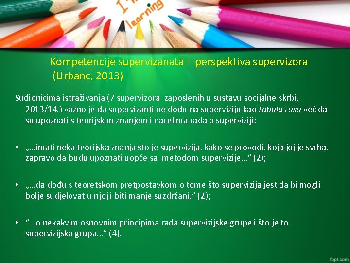 Kompetencije supervizanata – perspektiva supervizora (Urbanc, 2013) Sudionicima istraživanja (7 supervizora zaposlenih u sustavu