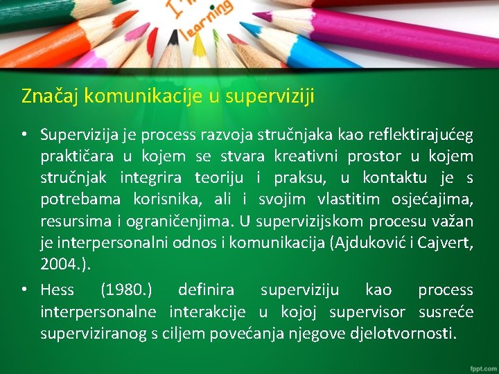 Značaj komunikacije u superviziji • Supervizija je process razvoja stručnjaka kao reflektirajućeg praktičara u