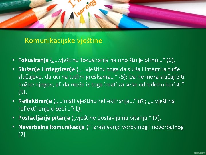 Komunikacijske vještine • Fokusiranje („…vještinu fokusiranja na ono što je bitno…“ (6), • Slušanje