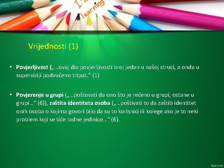 Vrijednosti (1) • Povjerljivost („…ovaj dio povjerljivosti broj jedan u našoj struci, a onda