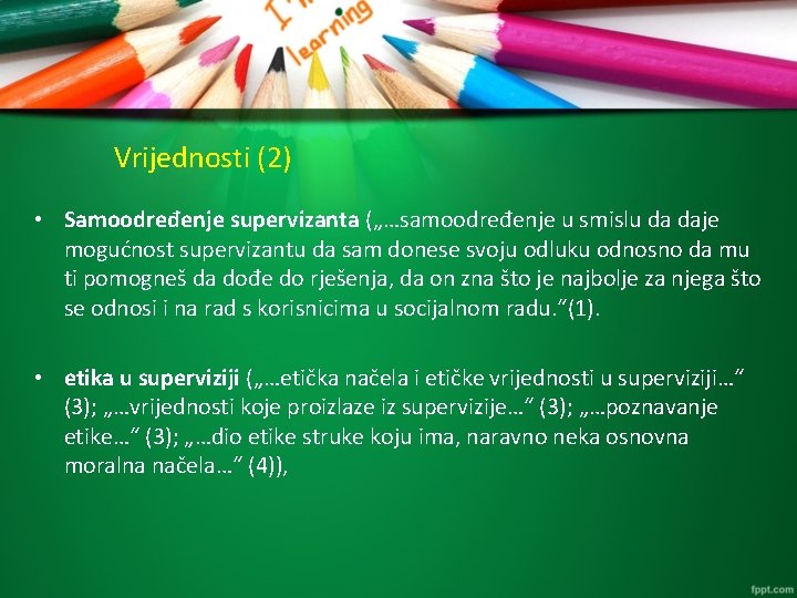 Vrijednosti (2) • Samoodređenje supervizanta („…samoodređenje u smislu da daje mogućnost supervizantu da sam