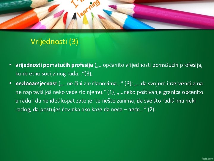 Vrijednosti (3) • vrijednosti pomažućih profesija („…općenito vrijednosti pomažućih profesija, konkretno socijalnog rada…“(3), •