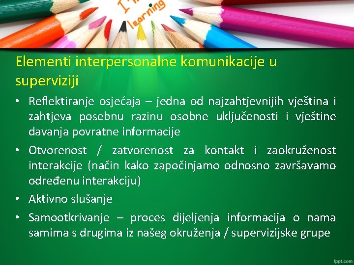 Elementi interpersonalne komunikacije u superviziji • Reflektiranje osjećaja – jedna od najzahtjevnijih vještina i