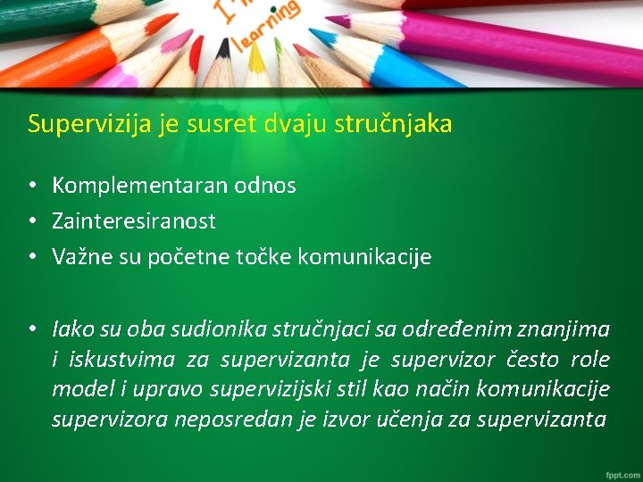 Supervizija je susret dvaju stručnjaka • Komplementaran odnos • Zainteresiranost • Važne su početne