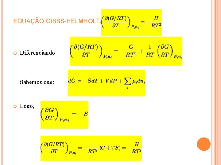EQUAÇÃO GIBBS-HELMHOLTZ Diferenciando Sabemos que: Logo, 
