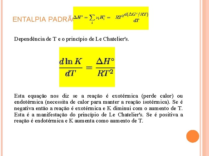 ENTALPIA PADRÃO Dependência de T e o princípio de Le Chatelier's. Esta equação nos