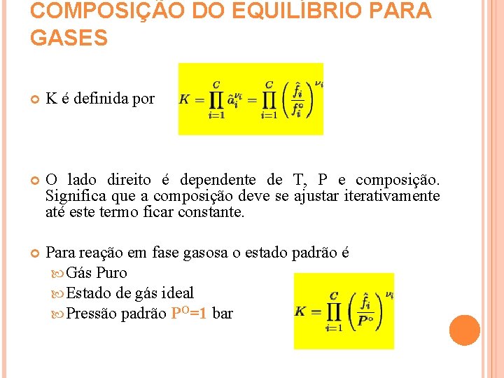 COMPOSIÇÃO DO EQUILÍBRIO PARA GASES K é definida por O lado direito é dependente