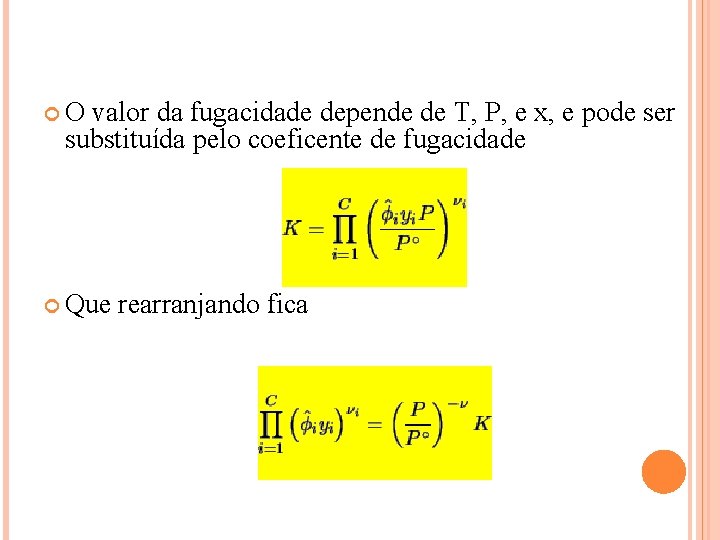  O valor da fugacidade depende de T, P, e x, e pode ser