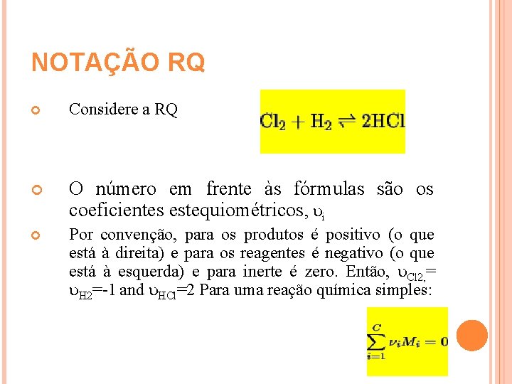 NOTAÇÃO RQ Considere a RQ O número em frente às fórmulas são os coeficientes