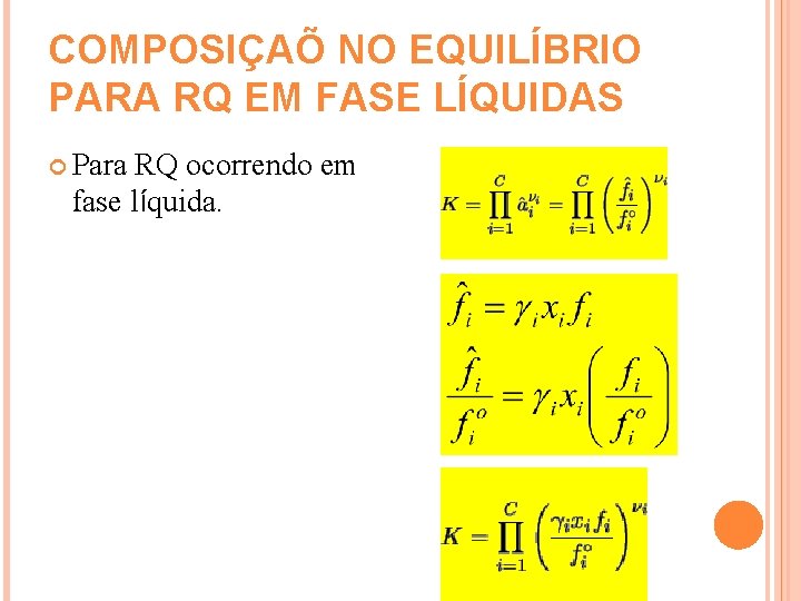 COMPOSIÇAÕ NO EQUILÍBRIO PARA RQ EM FASE LÍQUIDAS Para RQ ocorrendo em fase líquida.