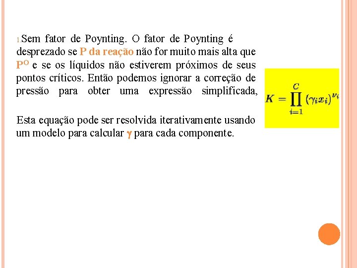 Sem fator de Poynting. O fator de Poynting é desprezado se P da reação