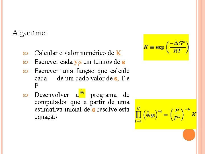 Algoritmo: Calcular o valor numérico de K Escrever cada yis em termos de Escrever