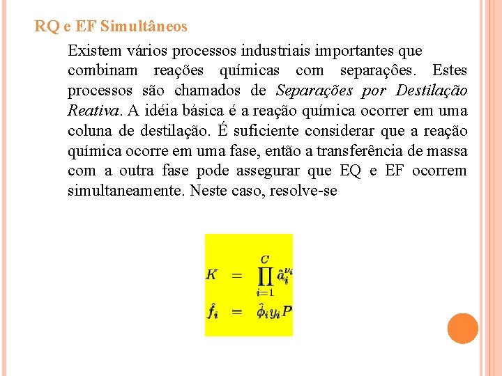 RQ e EF Simultâneos Existem vários processos industriais importantes que combinam reações químicas com